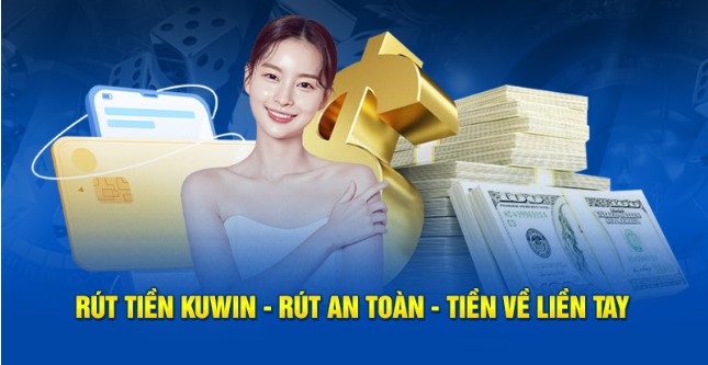 Điều kiện rút tiền Kuwin người mới nhất định phải nắm rõ