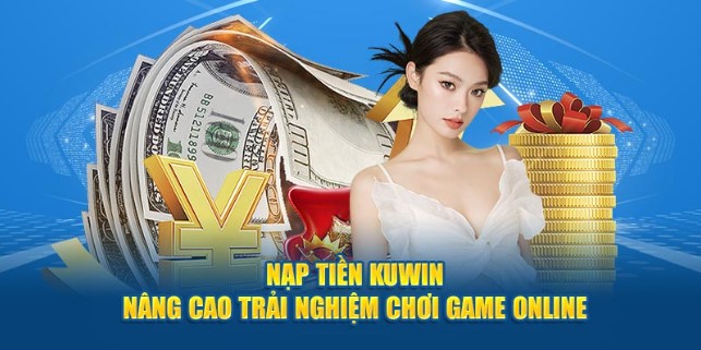 Nạp tiền Kuwin qua 5 phương thức phổ biến